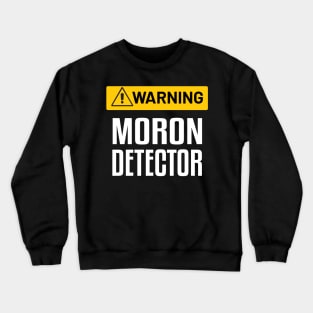Warning : Moron Detector - Funny Warning Sign Crewneck Sweatshirt
